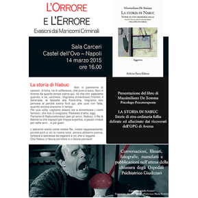 Locandina dell'evento culturale «L'Orrore e L'Errore - Evasioni dai Manicomi Criminali» del 14 marzo 2015 a Castel dell'Ovo (Napoli), con la presentazione del libro «La storia di Nabuc» dello psicoterapeuta Massimiliano De Somma.
