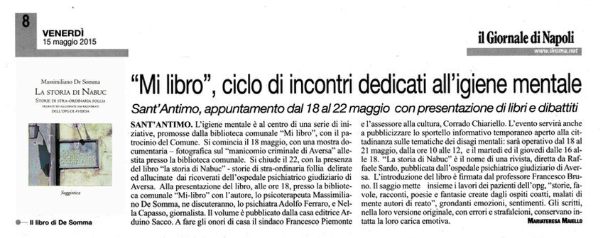 Ritaglio di giornale de «Il Giornale di Napoli» sugli eventi dedicati alla salute mentale a Sant Antimo e al libro di Massimiliano De Somma Articolo cartaceo de «Il Giornale di Napoli» del 15 maggio 2015 che annuncia il ciclo di incontri sull'igiene mentale alla biblioteca «Mi libro» di Sant Antimo e la presentazione del volume «La storia di Nabuc» dello psicoterapeuta Massimiliano De Somma.